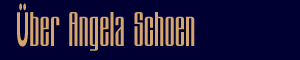 &Uuml;ber Angela Schoen